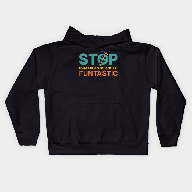 'Stop Using Plastic And Be Fantastic' Ocean Conservation Shirt Kids Hoodie by ourwackyhome